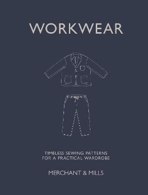 Workwear: Timeless sewing patterns for a practical wardrobe - Merchant & Mills - cover