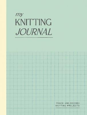 My Knitting Journal: Track and Record Knitting Projects - Quadrille - cover