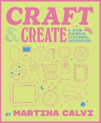 Craft & Create: A Junk Journal Coloring Adventure - Martina Calvi - cover