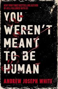 You Weren't Meant to Be Human