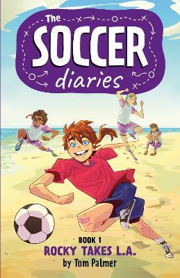 The Soccer Diaries Book 1: Rocky Takes L.A. - Tom Palmer - cover