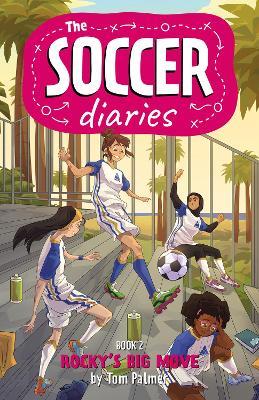The Soccer Diaries Book 2: Rocky's Big Move - Tom Palmer - cover