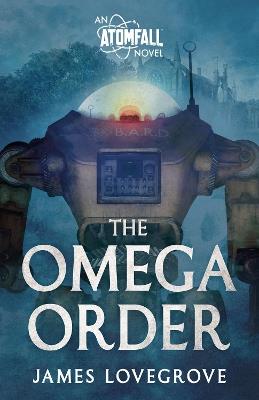 The Omega Order: An Atomfall Novel - James Lovegrove - cover