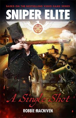 A Single Shot: A Sniper Elite Worlds Novel - Robbie MacNiven - cover