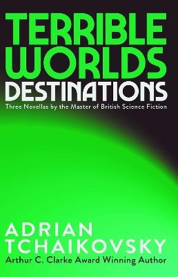 Terrible Worlds: Destinations - Adrian Tchaikovsky - cover