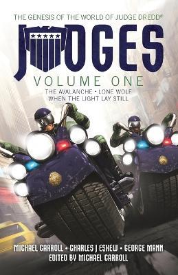 JUDGES Volume One: The Avalanche, Lone Wolf & When the Light Lay Still - Michael Carroll,George Mann,Charles J Eskew - cover