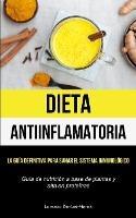 Dieta Antiinflamatoria: La guia definitiva para sanar el sistema inmunologico (Guia de nutricion a base de plantas y alta en proteinas) - Lorenzo De-Las-Heras - cover