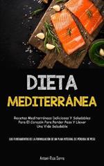 Dieta Mediterranea: Recetas mediterraneas deliciosas y saludables para el corazon para perder peso y llevar una vida saludable (Los fundamentos de la formulacion de un plan integral de perdida de peso)