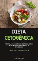 Dieta Cetogenica: Receitas deliciosas e saudaveis para cozinhar em casa com baixo teor de carboidratos, rapida e facil, para perda de peso e bem estar (O guia exaustivo da dieta cetogenica)