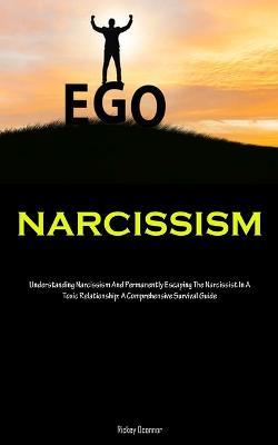 Narcissism: Understanding Narcissism And Permanently Escaping The Narcissist In A Toxic Relationship: A Comprehensive Survival Guide - Rickey Oconnor - cover