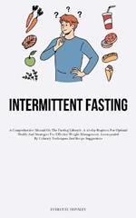 23> Intermittent Fasting: A Comprehensive Manual On The Fasting Lifestyle: A 45-day Regimen For Optimal Health And Strategies For Effective Weight Management, Accompanied By Culinary Techniques And Recipe Suggestions