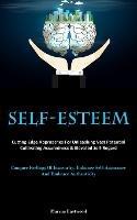 Self-Esteem: Cutting-Edge Approaches For Unleashing Vast Potential, Cultivating Assuredness & Elevated Self-Regard (Conquer Feelings Of Insecurity, Enhance Self-Assurance, And Embrace Authenticity) - Marcus Eastwood - cover