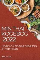 Min Thai Kogebog 2022: LAEkre Og Autentiske Opskrifter AF Traditionen - Aase Bak - cover