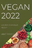 Vegan 2022: Lackra Och Halsa Recept - Arvid Eliasson - cover