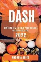 Dash 2022: Receitas Sem Esforco Para Baixar a Pressao Arterial