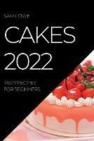 Cakes 2022: Tasty Recipes for Beginners - Sam Lowe - cover