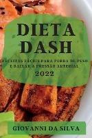 Dieta Dash 2022: Receitas Faceis Para Perda de Peso E Baixar a Pressao Arterial - Giovanni Da Silva - cover