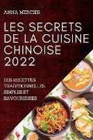 Les Secrets de la Cuisine Chinoise 2022: Les Secrets de la Cuisine Chinoise 2022 - Anna Mercier - cover