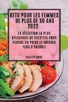 Keto Pour Les Femmes de Plus de 50 ANS 2022: La Selection La Plus Delicieuse de Recettes Pour Perdre Du Poids Et Obtenir Plus d'Energie - Valerie Brun - cover