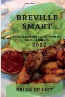 Breville Smart 2022: Smakelijke Recepten Voor Jou En Je Vrienden - Brian de Ligt - cover