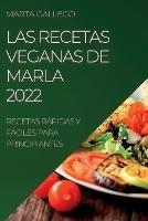 Las Recetas Veganas de Marla 2022: Recetas Rapidas Y Faciles Para Principiantes