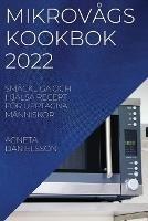 Mikrovagskookbok 2022: Smackliga Och Hjalsa Recept Foer Upptagna Manniskor - Agneta Danielsson - cover