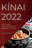 Kinai 2022: Finom Es Hagyomanyos Kinai Receptek - Endre Pap - cover