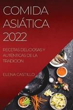 Comida Asiatica 2022: Recetas Deliciosas Y Autenticas de la Tradicion