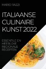 Italiaanse Culinaire Kunst 2022: Essentile En Heerlijke Regionale Recepten