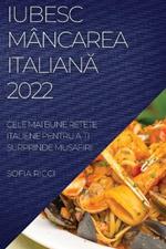 Iubesc Mancarea ItalianA 2022: Cele Mai Bune Re?ete Italiene Pentru A-?i Surprinde Musafirii