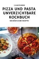 Pizza Und Pasta Das Unverzichtbare Kochbuch