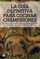 La Guia Definitiva Para Cocinar Champinones - Eva Morales - cover