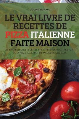 Le Vrai Livre de Recettes de Pizza Italienne Faite Maison - Coline Richard - cover
