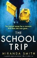 The School Trip: A completely gripping psychological thriller with a killer twist - Miranda Smith - cover