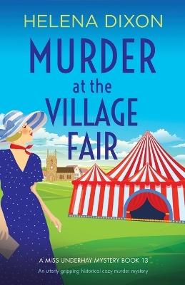 Murder at the Village Fair: An utterly gripping historical cozy murder mystery - Helena Dixon - cover
