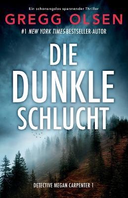 Die dunkle Schlucht: Ein absolut fesselnder Thriller - Gregg Olsen - cover