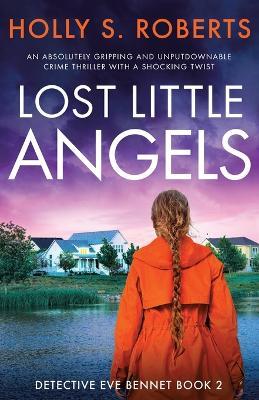 Lost Little Angels: An absolutely gripping and unputdownable crime thriller with a shocking twist - Holly S Roberts - cover