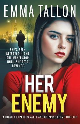 Her Enemy: A totally unputdownable and gripping crime thriller - Emma Tallon - cover