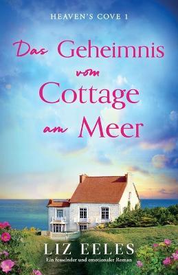 Das Geheimnis vom Cottage am Meer: Ein fesselnder und emotionaler Roman - Liz Eeles - cover