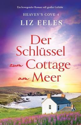 Der Schlussel zum Cottage am Meer: Ein bewegender Roman voll grosser Gefuhle - Liz Eeles - cover