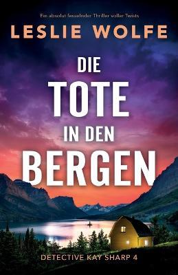 Die Tote in den Bergen: Ein absolut fesselnder Thriller voller Twists - Leslie Wolfe - cover