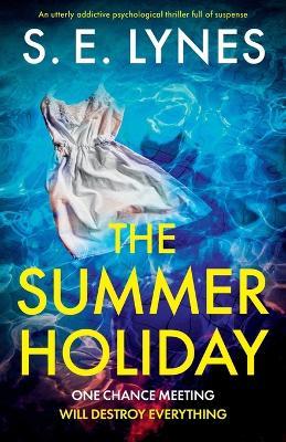 The Summer Holiday: An utterly addictive psychological thriller full of suspense - S E Lynes - cover