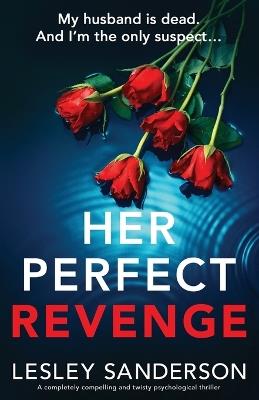 Her Perfect Revenge: A completely compelling and twisty psychological thriller - Lesley Sanderson - cover