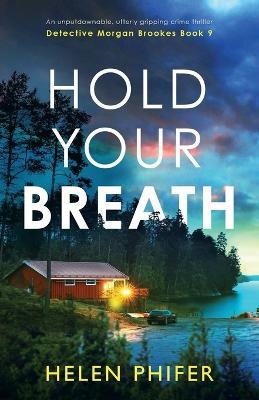 Hold Your Breath: An unputdownable, utterly gripping crime thriller - Helen Phifer - cover