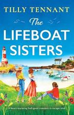 The Lifeboat Sisters: A heart-warming feel-good romance to escape with