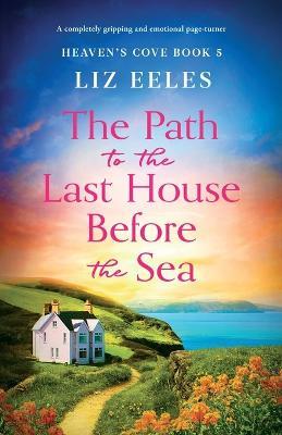 The Path to the Last House Before the Sea: A completely gripping and emotional page-turner - Liz Eeles - cover