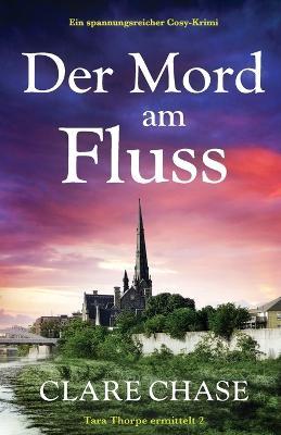Der Mord am Fluss: Ein spannungsreicher Cosy-Krimi - Clare Chase - cover