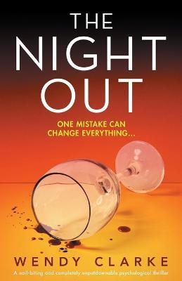 The Night Out: A nail-biting and completely unputdownable psychological thriller - Wendy Clarke - cover