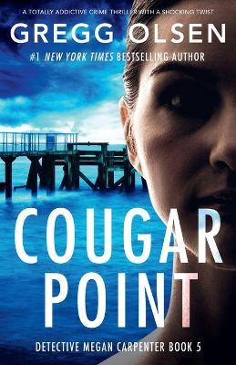 Cougar Point: A totally addictive crime thriller with a shocking twist - Gregg Olsen - cover