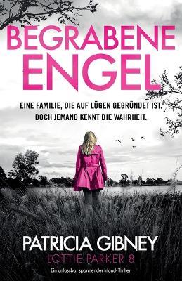 Begrabene Engel: Ein absolut fesselnder Thriller mit einem schockierenden Twist - Patricia Gibney - cover